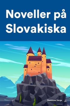 Noveller på Slovakiska: Korta berättelser på Slovakiska för nybörjare och elever på mellanstadiet