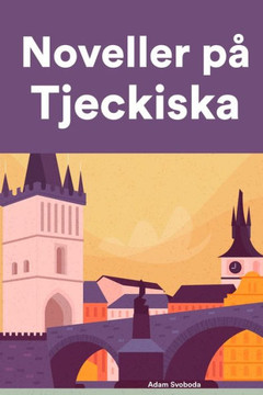 Noveller på Tjeckiska: Korta berättelser på Tjeckiska för nybörjare och elever på mellanstadiet