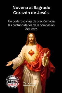Novena al Sagrado Corazón de Jesús: Un poderoso viaje de oración hacia las profundidades de la compasión de Cristo