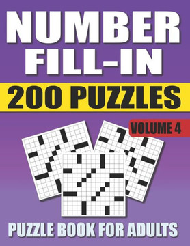 Number Fill In Puzzle Book For Adults (Volume 4): 200 Number Fill-Ins Puzzles And 12,000+ Numbers To Fill (Number Fill-In Puzzle Books for Adults)