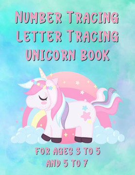Number Tracing Letter Tracing Unicorn Book For Ages 3 to 5 and 5 to 7