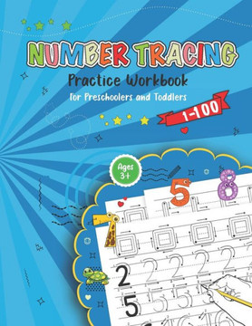 Number Tracing Practice Workbook For Preschoolers And Toddlers: Learn how to write Numbers from 1 to 100 !