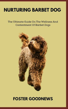 Nurturing Barbet Dog: The Ultimate Guide On The Wellness And Contentment Of Barbet Dogs