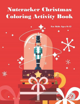 Nutcracker Christmas Coloring Activity Book For Kids Ages 6-12: Fun Book Of Entertaining Games And Activities For Young Kids, Coloring Designs