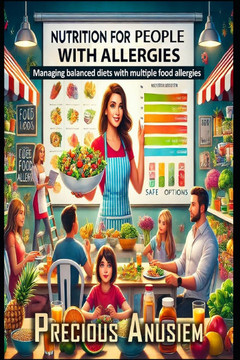 Nutrition for People with Allergies: Managing Balanced Diets with Multiple Food Allergies Nutrition for People with Allergies: Managing Balanced Diets with Multiple Food Allergies