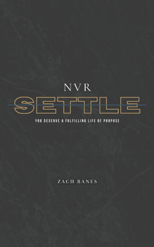 Nvr Settle: You Deserve A Fulfilling Life Of Purpose