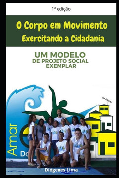 O Corpo Em Movimento Exeercitando a Cidadania: Um Modelo de Projeto Social Exemplar