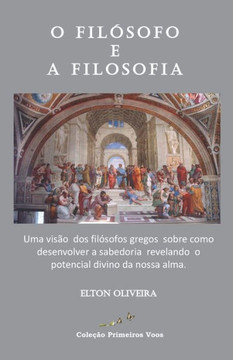 O Filósofo e a Filosofia: Coleção Filosofia Grega - Volume I