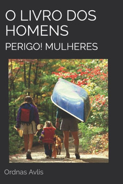 O Livro DOS Homens.: Perigo! Mulheres.