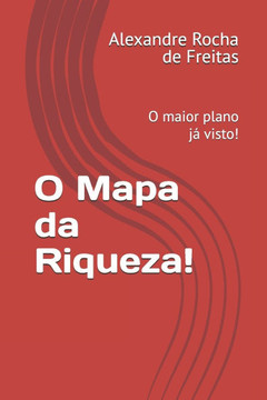 O Mapa da Riqueza!: O maior plano já visto!