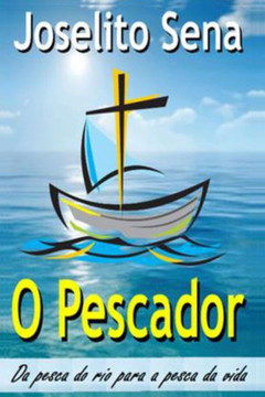 O Pescador: Da pesca do rio para a pesca da vida