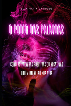 O Poder Das Palavras: Como as Palavras Positivas ou Negativas Podem Impactar Sua Vida