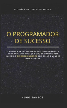 O Programador de Sucesso: Como Ficar Rico Programando Sem Criar Uma Startup?