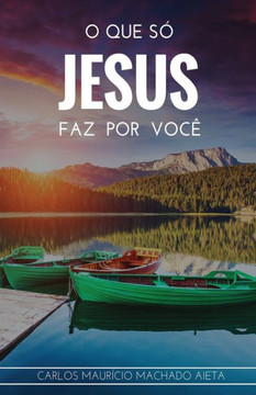 O que só Jesus faz por você