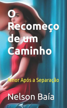O Recomeço de um Caminho: Amor Após a Separação