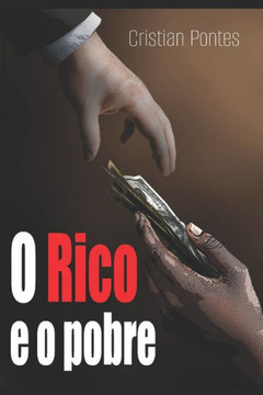 O Rico e o pobre: Um livro para mudar sua vida financeira O Rico e o pobre: Um livro para mudar sua vida financeira