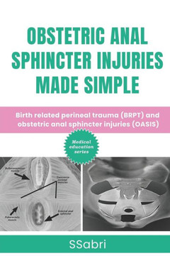 Obstetric Anal Sphincter Injuries Made Simple