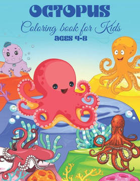 Octopus Coloring book for Kids Ages 4-8: An Awesome Octopus Coloring Book For Kids Ages 4-8.