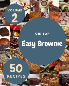 Oh! Top 50 Easy Brownie Recipes Volume 2: Best-ever Easy Brownie Cookbook for Beginners