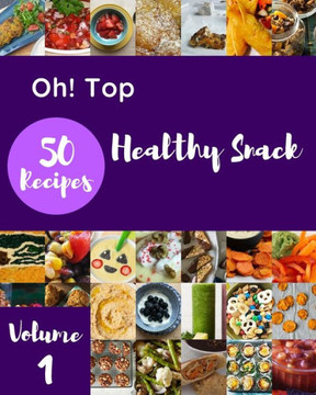 Oh! Top 50 Healthy Snack Recipes Volume 1: Not Just a Healthy Snack Cookbook!
