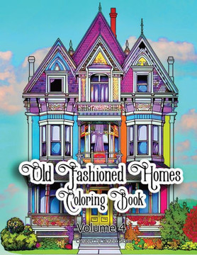 Old Fashioned Homes Coloring Book: Volume 4