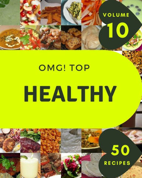 OMG! Top 50 Healthy Recipes Volume 10: A Healthy Cookbook for All Generation