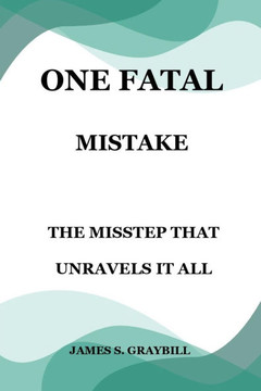 One Fatal Mistake: The Misstep That Unravels It All