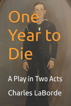 One Year to Die: A Play in Two Acts One Year to Die: A Play in Two Acts