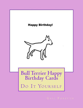 Bull Terrier Happy Birthday Cards: Do It Yourself