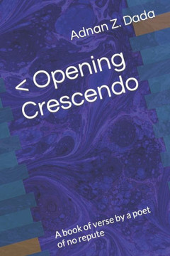 Opening Crescendo: A book of verse by a poet of no repute
