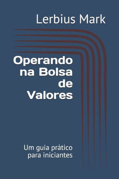 Operando na Bolsa de Valores: Um guia prático para iniciantes