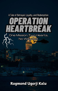 Operation Heartbreak: A Tale of Betrayal, Loyalty, and Redemption