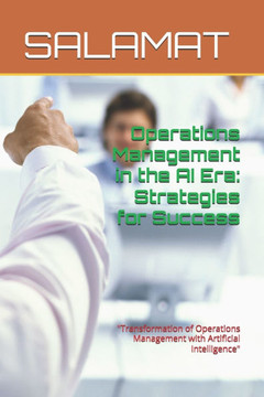 Operations Management in the AI Era: Strategies for Success: ""Transformation of Operations Management with Artificial Intelligence""