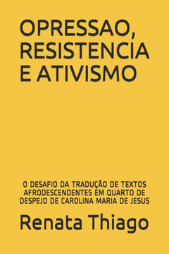 Opressao, Resistencia E Ativismo: : O Desafio Da Tradução de Textos Afrodescendentes Em Quarto de Despejo de Carolina Maria de Jesus