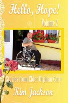 Hello, Hope!: Stories From Elder Orphan Care Hello, Hope!: Stories From Elder Orphan Care