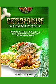 Osteoporose-Diät-Kochbuch für Anfänger: Köstliche Rezepte zur Verbesserung der Knochen und zur Linderung von Gelenkschmerzen