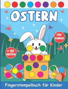 Ostern Fingerstempelbuch für Kinder: Bastelbuch Für Jungen Und Mädchen Fingerabdruck Motive Zum Kreativen Malen (Meine Fingerstempelbücher Ab 2 Jahren