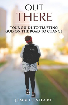 Out There: Your Guide to Trusting God on the Road to Change