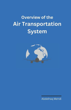 Overview of the Air Transportation System: Delve into the complexities required to transport passengers and goods from point A to point B