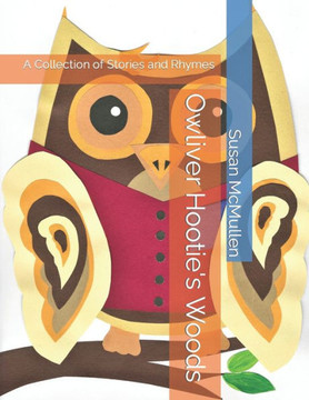 Owliver Hootie's Woods: A Collection of Stories and Rhymes