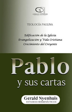 Pablo y sus cartas: Teolog?a paulina, edificaci?n de la Iglesia