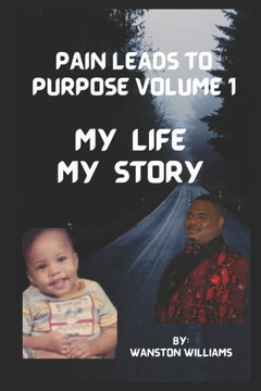 Pain Leads to Purpose Volume 1: Volume 1