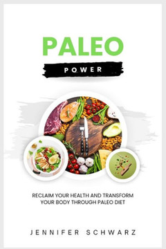 Paleo Power: Reclaim Your Health and Transform Your Body Through Paleo Diet Paleo Power: Reclaim Your Health and Transform Your Body Through Paleo Diet