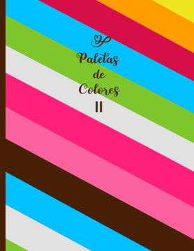 Paletas de Colores: Cuaderno para Ejemplos de tus Colores. Segunda Edición.