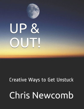 Up And Out! : Creative Ways To Get Unstuck
