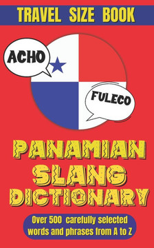 Panamian Slang Dictionary: Your Passport to Panamanian Spanish: Slang, Idioms, and Local Lingo.