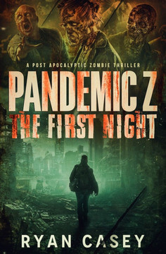 Pandemic Z: The First Night: A Post Apocalyptic Zombie Thriller Pandemic Z: The First Night: A Post Apocalyptic Zombie Thriller