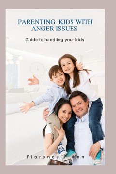 Parenting kids WITH Anger ISSUES: Guide to handling your kids