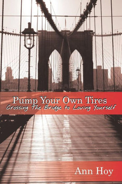 Pump Your Own Tires : Crossing The Bridge To Loving Yourself