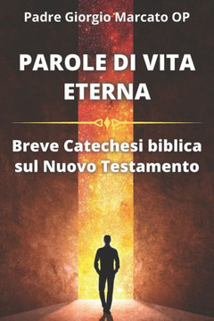 Parole Di Vita Eterna: Breve Catechesi biblica sul Nuovo Testamento